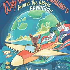 View EBOOK EPUB KINDLE PDF Wally The Wandering Wallaby's Around The World Adventure (Wally The Wande