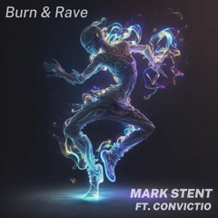 Mark Stent Ft Convictio - Burn And Rave (A7rium mix)