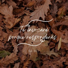 Te invocaré, I will Call on You