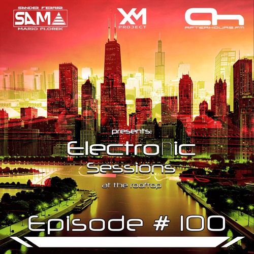 Electronic Sessions EP 100 SAMA b2b XM Project (2hrs Summer Mix)