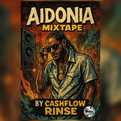 AIDONIA MIXTAPE BY CASHFLOW RINSE