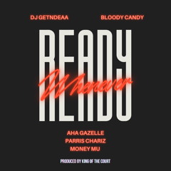 Ready Whenever (feat. Aha Gazelle, Parris Chariz & Money Mu)