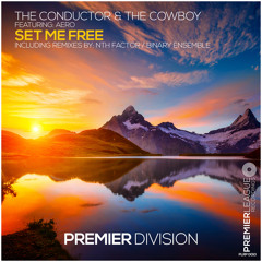 The Conductor & The Cowboy Feat. Aero - Set Me Free (Extended Club Mix) [Premier League Recordings]
