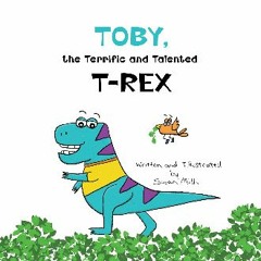 [Ebook] 📕 Toby, the Terrific and Talented T-Rex: An Adventure about Understanding Our Senses and H