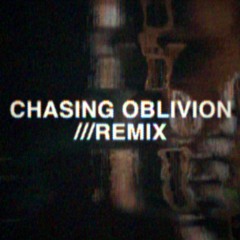Chasing Oblivion (xavier.wav remix)