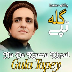 Na De Krama Khpal Gula Tapey