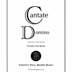 Cantate Domino -Timothy Paul Banks