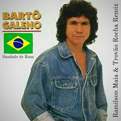 Bartô Galeno - Saudade de Rosa (Ramilson Maia & Trovão Rocha Remix) Brazil/ Restructure.