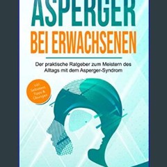 Read ebook [PDF] 🌟 Asperger bei Erwachsenen: Der praktische Ratgeber zum Meistern des Alltags mit