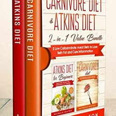 GET [PDF EBOOK EPUB KINDLE] Carnivore Diet & Atkins Diet: 2-in-1 Value Bundle - 2 Low Carbohydrate M