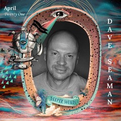 Dave Seaman : Deeper Sounds / Emirates Inflight Radio - April 2021