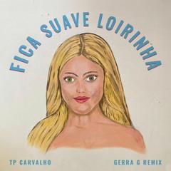 TP Carvalho - Fica Suave Loirinha (Gerra G Remix)