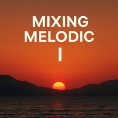 Mixing Melodic | Episode 1 | April 2025