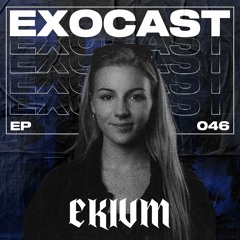 EXOCAST 046 w/ EKIVM