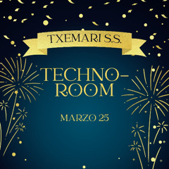 TECHNO -ROOM_______TXEMARI S.S.______MARZO-25___