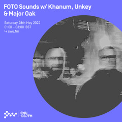 FOTO Sounds w/ Khanum, Unkey & Major Oak 28TH MAY 2022