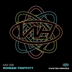 Wasted Heroes Mix Series - Ep. 5 - Rowan Triffitt