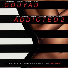 Dj KaY- GeE   @# GOUYAD ADDICTED VOL 2 @# ( Mix Kompa Gouyad )