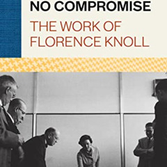 ACCESS EPUB 📌 No Compromise: The Work of Florence Knoll by  Ana Araujo PDF EBOOK EPU