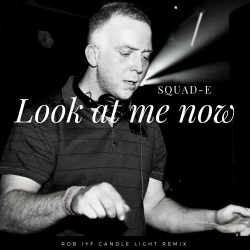 Squad-E - Look At Me Now (Rob IYF Candle Light)