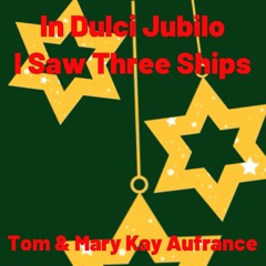 In Dulci Jubilo, I Saw Three Ships Set