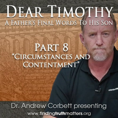 Dear Timothy, Part 8, Circumstances and Contentment
