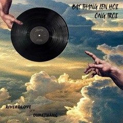 Bac Thang Len Hoi Ong Troi (RiverDLove & DukeThang Remix)