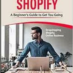 [Get] EBOOK EPUB KINDLE PDF Intro to Shopify: A Beginner’s Guide to Get You Going by