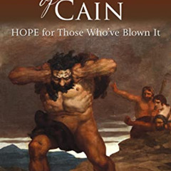 download EBOOK 📪 The Bellowing of Cain: HOPE for Those Who've Blown It by  Jeremy Go