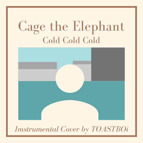 Stream Cold Cold Cold - Cage the Elephant (Instrumental Cover) by TOASTBOi  | Listen online for free on SoundCloud