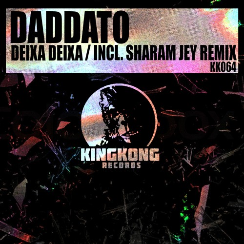 Premiere: Daddato - Deixa Deixa (Sharam Jey Remix) [King Kong Records]