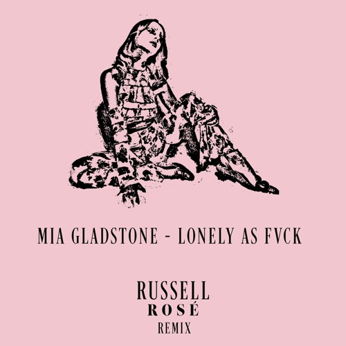 Mia Gladstone - Lonely As Fvck (Russell Rosé Remix - Remaster)