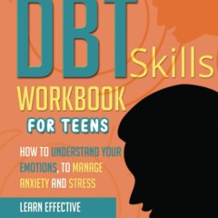 Download ✔️ eBook THE DBT SKILLS WORKBOOK FOR TEENS How to Understand Your Emotions  to Manage A
