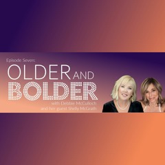 Older & Bolder Ep 7: Namaste Nurse With Shelly McGrath