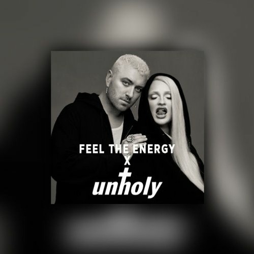 Unholy X Feel The Energy (Bexxie Edit)