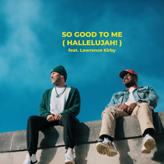 So Good To Me (HALLELUJAH!) [feat. Lawrence Kirby]