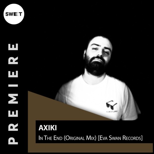 PREMIERE : Axiki - In The End (Original Mix) [Eva Swan Records]