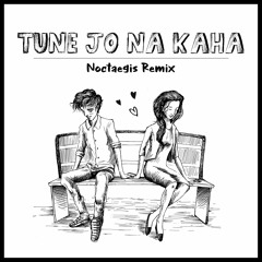 Tune Jo Na Kaha - Mohit Chauhan (Noctaegis Remix)