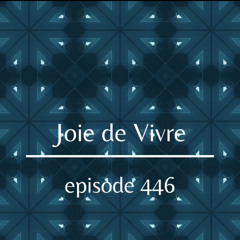 Joie de Vivre - Episode 446