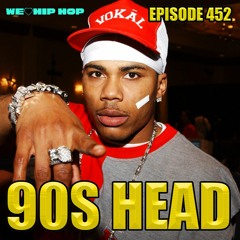 Episode 452 | 90s Head | We Love Hip Hop Podcast