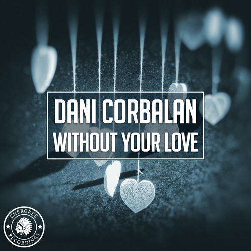 Dani Corbalan - Without Your Love (Extended Mix)