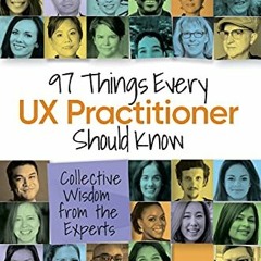 GET [EBOOK EPUB KINDLE PDF] 97 Things Every UX Practitioner Should Know: Collective W