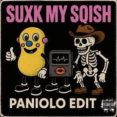 Suxk My Sqish - PANIOLO Edit