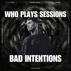 Wh0 Plays Sessions Episode 247: Bad Intentions In The Mix