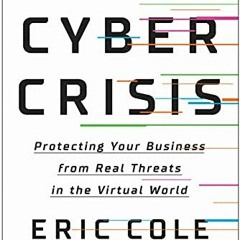 [View] PDF EBOOK EPUB KINDLE Cyber Crisis: Protecting Your Business from Real Threats in the Virtual