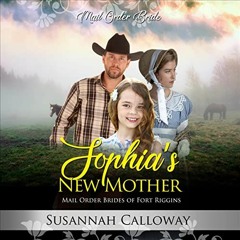 FREE KINDLE √ Sophia's New Mother: Mail Order Brides of Fort Riggins by  Susannah Cal