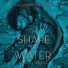 GET PDF EBOOK EPUB KINDLE The Shape of Water by  Guillermo del Toro,Daniel Kraus,Jenn