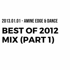 2013.01.01 - Amine Edge & DANCE's Best Of 2012 Mix (Part 1)