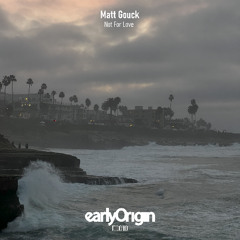 Matt Gouck - Not for Love [Early Origin]
