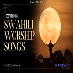 BEST MORNING SWAHILI WORSHIP SONGS DVJ MIRACLE